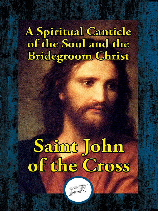 Title details for A Spiritual Canticle of the Soul and the Bridegroom Christ by Saint John of the Cross - Wait list